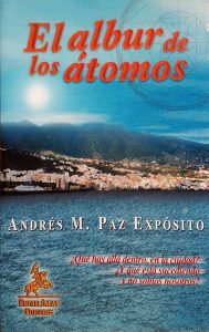 El albur de los átomos (2005) · Andrés Expósito, escritor y director de la revista En Tiempos de Aletheia. La Palma. Islas Canarias.